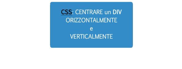 CSS: Centrare DIV verticalmente e orizzontalmente